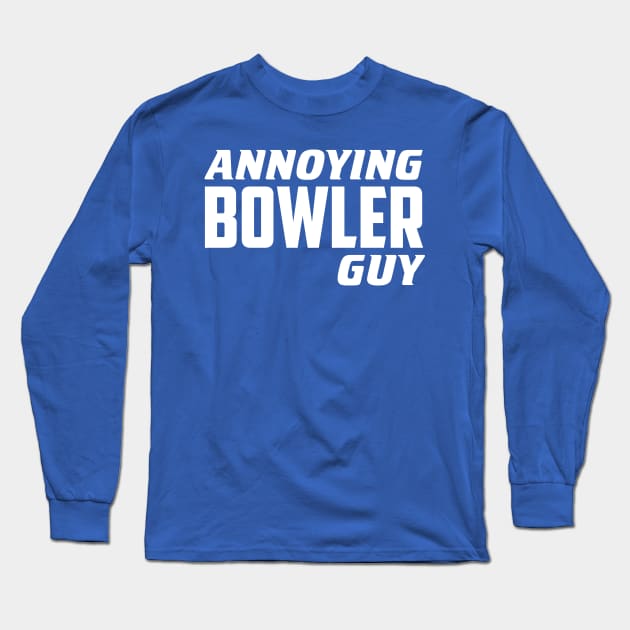 Annoying Bowler Guy Long Sleeve T-Shirt by AnnoyingBowlerTees